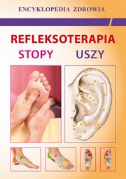 Refleksoterapia. Stopy, uszy, Emilia Chojnowska, Justyna Malanowska-Mamrot, Karol Jasklski