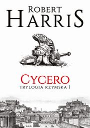 ksiazka tytu: Cycero. Trylogia rzymska I autor: Robert Harris