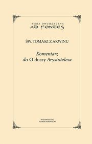 Komentarz do ?O duszy? Arystotelesa, w. Tomasz z Akwinu