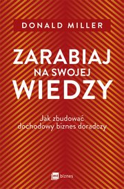ksiazka tytu: Zarabiaj na swojej wiedzy autor: Donald Miller