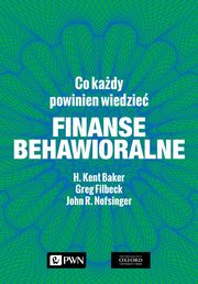 ksiazka tytu: Finanse behawioralne. Co kady powinien wiedzie autor: H. Kent Baker, Greg Filbeck, John R. Nofsinger