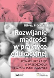 Rozwijanie mdroci w praktyce edukacyjnej, Elbieta Pciennik