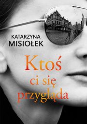 ksiazka tytu: Kto ci si przyglda autor: Katarzyna Misioek