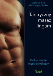 Tantryczny masa lingam. Odkryj rdo mskiej rozkoszy, Michaela Riedl, Klaus Jrgen Becker