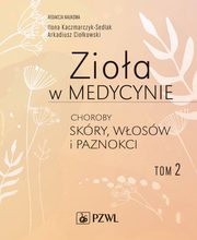 Zioa w medycynie. Choroby skry, wosw i paznokci tom 2, Ilona Sedlak-Kaczmarczyk, Arkadiusz Ciokowski