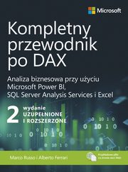 Kompletny przewodnik po DAX, wyd. 2 rozszerzone. Analiza biznesowa przy uyciu Microsoft Power BI, SQL Server Analysis Services i Excel, Alberto Ferrari, Marco Russo