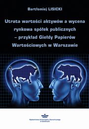 Utrata wartoci aktyww a wycena rynkowa spek publicznych ? przykad Giedy Papierw Wartociowych w Warszawie, Bartomiej Lisicki
