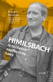 ksiazka tytu: Himilsbach. Ja to chtnie napibym si kawy autor: Ryszard Abraham