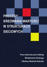Procesy kreowania wartoci w strukturach sieciowych, 