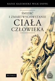 ksiazka tytu: mier i zmartwychwstanie ciaa czowieka autor: Rafa Kazimierz Wilk