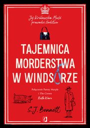 ksiazka tytu: Tajemnica morderstwa w Windsorze. Jej Krlewska Mo prowadzi ledztwo. Tom 1 autor: S.J. Bennett
