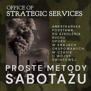 ksiazka tytu: Proste metody sabotau. Podrcznik szkolenia ruchu oporu autor: William J. Donovan
