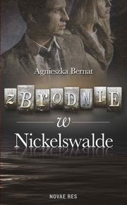 Zbrodnie w Nickelswalde, Agnieszka Bernat