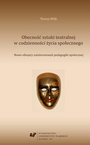 ksiazka tytu: Obecno sztuki teatralnej w codziennoci ycia spoecznego - 03 Spoeczna rola teatru w konfiguracji przemian spoeczno-cywilizacyjnych autor: Teresa Wilk