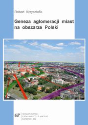 ksiazka tytu: Geneza aglomeracji miast na obszarze Polski - 01 rozdz 1 Aglomeracje miast w ujciu ontologicznym Przegld bada autor: Robert Krzysztofik