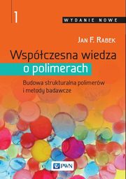 Wspczesna wiedza o polimerach. Tom 1, Jan F. Rabek