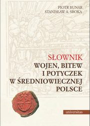 Sownik wojen, bitew i potyczek w redniowiecznej Polsce, Stanisaw A. Sroka, Piotr Bunar