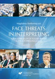 ksiazka tytu: Face threats in interpreting: A pragmatic study of plenary debates in the European Parliament - 07 Final conclusions: Possible avenues for future research; References autor: Magdalena Bartomiejczyk