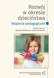 Rozwj w okresie dziecistwa. Wsparcie pedagogiczne, Agnieszka Olechowska, Agnieszka abiska, Magorzata Kupisiewicz, Magorzata Papliska, Iwona Konieczna, Katarzyna Kru, Beata Szurowska, Dorota Zawadzka, Dawid Misiak, Dana Ullman, Karolina Skarbek, Agnieszka Gsto