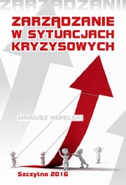 ksiazka tytu: Zarzdzanie w sytuacjach kryzysowych autor: Mariusz Nepelski