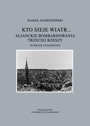 Kto sieje wiatr... Alianckie bombardowania Trzeciej Rzeszy, Marek Andrzejewski