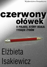 ksiazka tytu: Czerwony owek. O Polaku, ktry ocali tysice ydw autor: Elbieta Isakiewicz