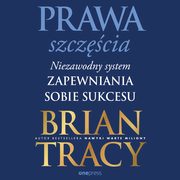 Prawa szczcia. Niezawodny system zapewniania sobie sukcesu, Brian Tracy