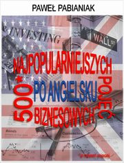 500 (a nawet wicej) Najpopularniejszych Poj Biznesowych Po Angielsku, Pawe Pabianiak
