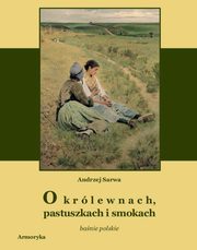 O krlewnach pastuszkach i smokach, Andrzej Sarwa