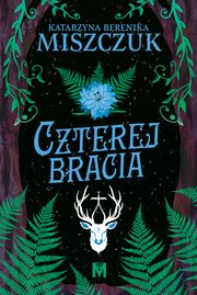 Czterej bracia, Katarzyna Berenika Miszczuk