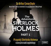 The Adventures of Sherlock Holmes. Part 1. Przygody Sherlocka Holmesa w wersji do nauki angielskiego, Sir Arthur Conan Doyle, Marta Fihel, Dariusz Jemielniak, Grzegorz Komerski, Maciej Polak