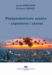 Postpandemiczne miasta ? zagroenia i szanse, Jacek Szotysek, Grayna Trzpiot