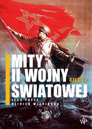 ksiazka tytu: Mity II wojny wiatowej. Cz 2 autor: Jean Lopez, Olivier Wieviorka