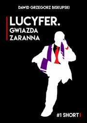 ksiazka tytu: Lucyfer. Gwiazda zaranna autor: Dawid Grzegorz Biskupski