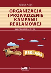 Organizacja i prowadzenie kampanii reklamowej. Kwalifikacja A.27. Tom I, Magorzata Paczyk