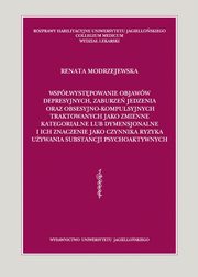 Wspwystpowanie objaww depresyjnych, zaburze jedzenia oraz obsesyjno-kompulsyjnych traktowanych jako zmienne kategorialne lub dymensjonalne i ich znaczenie jako czynnika ryzyka uywania substancji psychoaktywnych, Renata Modrzejewska