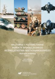 ksiazka tytu: Militarne i pozamilitarne aspekty wspczesnego bezpieczestwa midzynarodowego. Wybrane problemy. T. 2 autor: 