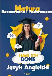 Matura rozszerzona i podstawowa. Have sth done. Jzyk angielski., Beata Kurec