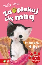 ksiazka tytu: Zaopiekuj si mn. Kto przygarnie nutk? autor: Holly Webb