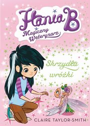 ksiazka tytu: Hania B. Magiczny weterynarz Skrzyda wrki autor: Claire Taylor-Smith