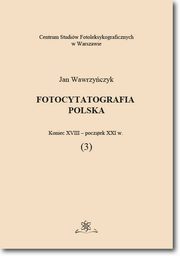 ksiazka tytu: Fotocytatografia polska (3). Koniec XVIII - pocztek XXI w. autor: Jan Wawrzyczyk