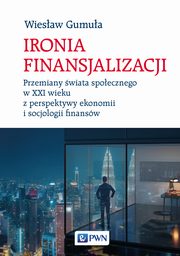 ksiazka tytu: Ironia finansjalizacji autor: Wiesaw Gumua