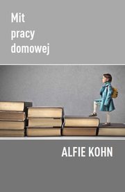 ksiazka tytu: Mit pracy domowej autor: Alfie Kohn