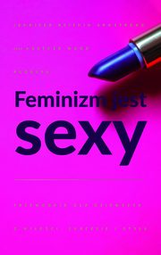 ksiazka tytu: Feminizm jest sexy autor: Heather W. Rudulp, Jennifer K. Armstrong