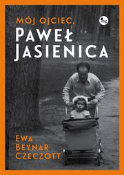 ksiazka tytu: Mj ojciec, Pawe Jasienica autor: Ewa Beynar-Czeczott