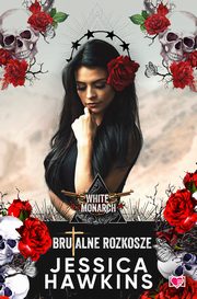 Brutalne rozkosze. White Monarch. Tom 1, Jessica Hawkins