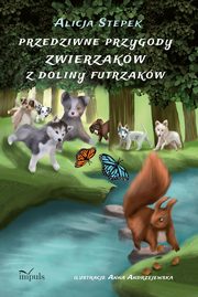 Przedziwne przygody zwierzakw z Doliny Futrzakw, Alicja Stepek