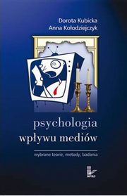 Psychologia wpywu mediw. Wybrane teorie, metody, badania, Dorota Kubicka