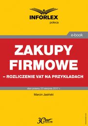 Zakupy firmowe ? rozliczenie VAT na przykadach, Marcin Jasiski