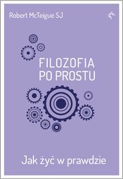 Filozofia po prostu. Jak y w prawdzie, Robert Mcteigue SJ